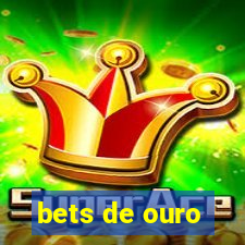 bets de ouro